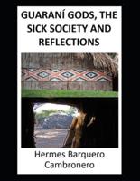 GUARANÍ GODS, THE SICK SOCIETY AND REFLECTIONS