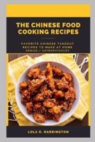 THE CHINESE FOOD COOKING RECIPES: Favorite Chinese Takeout Recipes To Make At Home