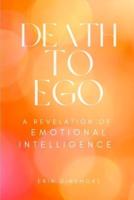 Death to Ego : A Revelation of Emotional Intelligence