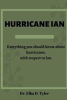 HURRICANE IAN : Everything you should know about hurricanes, with respect to Ian.
