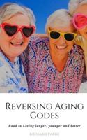 Reversing Aging Codes: Road to Living longer, younger and better
