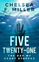 Five Twenty One: The Day My Heart Stopped
