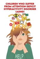 Children who Suffer From Attention Deficit Hyperactivity Disorder (ADHD)