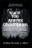 You Are Not GhoulSpawn