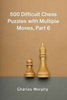 500 Difficult Chess Puzzles with Multiple Moves, Part 6: Winning Chess Exercises