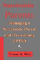 Narcissistic Parents: Managing a Narcissistic Parent and Overcoming CPTSD