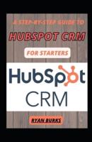 A Step-By-Step Guide To Hubspot CRM For Starters