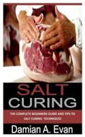 SALT CURING: The complete beginners guide and tips to salt curing techniques