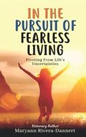 In The Pursuit of Fearless Living: Pivoting From Life's Uncertainties