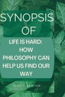 Synopsis  of  Life Is Hard: How Philosophy Can Help Us Find Our Way