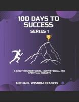 100 Days To Success Series 1: A daily Inspirational, Scriptures and Motivational Nuggets.