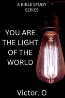 Bible Study Series: You Are The Light Of The World