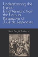 Understanding the French Enlightenment from the Unusual Perspective of Julie De Lespinasse