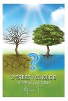 2 Trees, 1 Choice