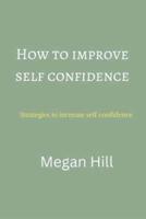 How to improve self confidence : Strategies to increase self confidence