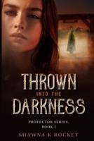 Thrown into the Darkness: Protector Series, Book 1