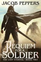 Requiem for a Soldier: Book Two of The Last Eternal