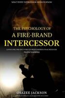 The Psychology of a Fire-Brand Intercessor
