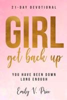 Girl , Get Back Up: You Have Been Down Long Enough