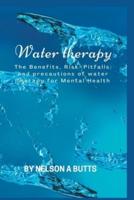 Water therapy: The Benefits, Risk (Pitfalls) and precautions of water Therapy for Mental Health