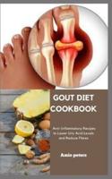 GOUT DIET COOKBOOK:  Anti-Inflammatory Recipes to Lower Uric Acid Levels and Reduce Flares