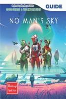 No Man's Sky: The Complete Guide & Walkthrough with Tips &Tricks