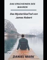 DAS ERSCHEINEN DES WAHREN: Das MysteriöseTod von James Robert
