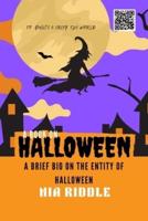 A Book On Halloween: A Brief Bio On the Entity Of Halloween