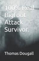 100% Real Bigfoot Attack Survivor.