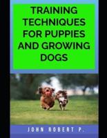 TRAINING TECHNIQUES FOR PUPPIES AND GROWING DOGS