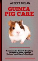 Guinea Pig Care : A Guide To Caring For Your Pet Guinea Pig
