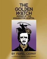 THE GOLDEN WATCH : THE MURDER AT THE WASHINGTON HOSPITAL