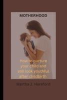 MOTHERHOOD: How to nurture your child and still look youthful after childbirth