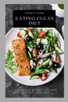 EATING CLEAN DIET: The Healthy Way to Kick Dieting Forever