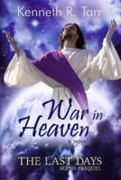 War in Heaven: A Prequel to the Last Days Series