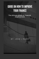 Guide on how to improve your finance : The ultimate guide for financial improvement