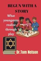 BEGUN WITH A STORY : What youngsters realize through play