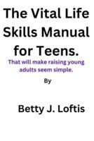 The Vital Life Skills Manual for Teens.