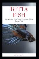 BETTA FISH: Everything You Need To Know About Betta Fish