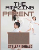 THE AMAZING PARENT : HOW TO RAISE KIDS TO BECOME GENIUSES: THE GOD'S WAY