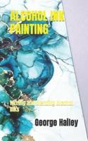 ALCOHOL INK PAINTING: Mixing and Blending Alcohol Inks