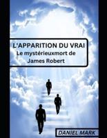 L'APPARITION DU VRAI: Le mystérieuxmort de James Robert