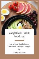Weight loss Habits Roadmap: How to Lose Weight Faster With Little Lifestyle Changes