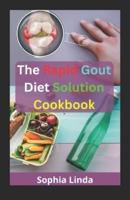 The Rapid Gout Diet Solution Cookbook: New Guides To Gout Cure And Wayouts