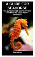 A guide for seahorse: The owner guide on everything you need to know about seahorse