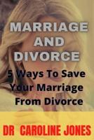 MARRIAGE AND DIVORCE: 5 Ways To Save Your Marriage From Divorce
