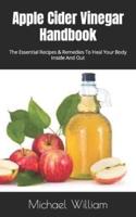 Apple Cider Vinegar Handbook :  The  Essential Recipes & Remedies To Heal Your Body Inside And Out