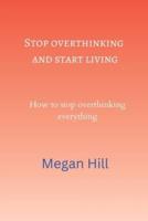 Stop Overthinking and Start Living