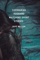 Cuckquean Husband Watching Short Stories : A Cuckquean Humiliation Romance