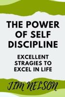 The power of self discipline: Excellent strategies to excel in life